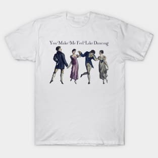 You make me feel like dancing T-Shirt